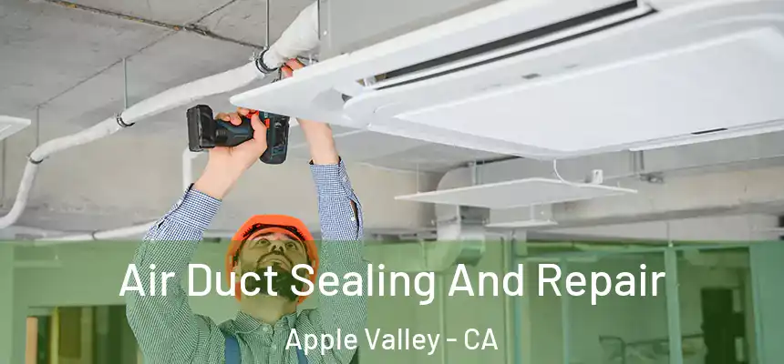 Air Duct Sealing And Repair Apple Valley - CA