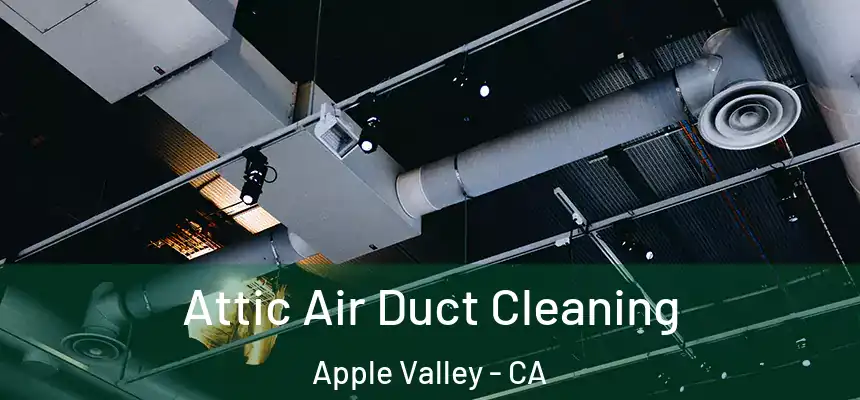 Attic Air Duct Cleaning Apple Valley - CA