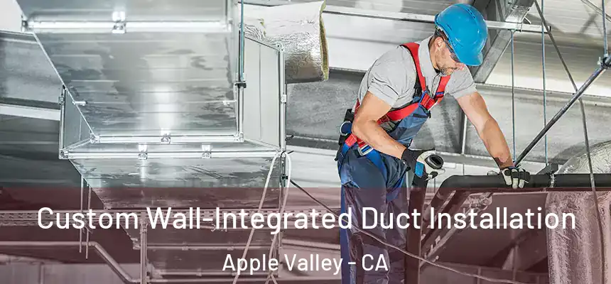Custom Wall-Integrated Duct Installation Apple Valley - CA