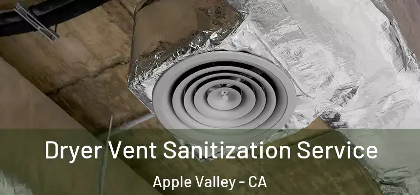 Dryer Vent Sanitization Service Apple Valley - CA