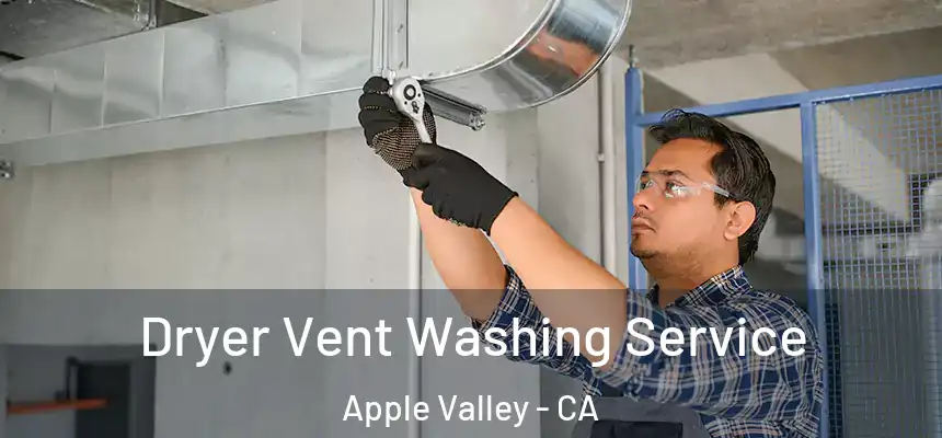 Dryer Vent Washing Service Apple Valley - CA