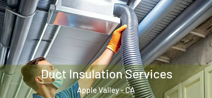 Duct Insulation Services Apple Valley - CA