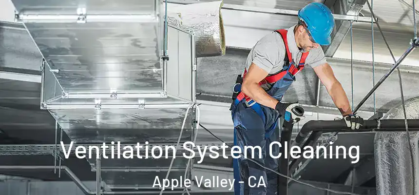 Ventilation System Cleaning Apple Valley - CA